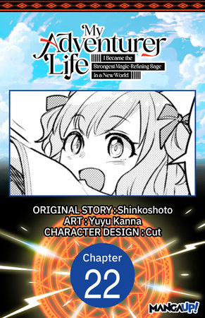 My Adventurer Life: I Became the Strongest Magic-Refining Sage in a New World #022 by Shinkoshoto and Yuyu Kanna