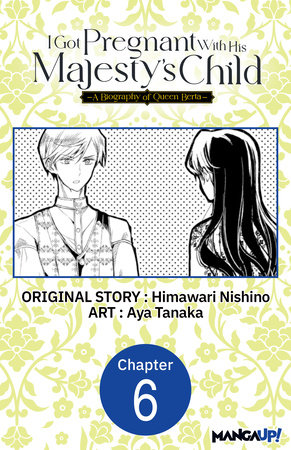 I Got Pregnant With His Majesty's Child -A Biography of Queen Berta- #006 by Himawari Nishino and Aya Tanaka