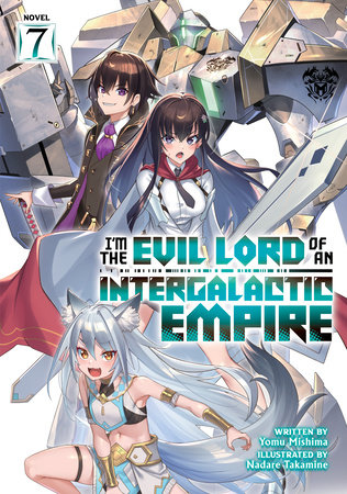 I’m the Evil Lord of an Intergalactic Empire! (Light Novel) Vol. 7 by Yomu Mishima