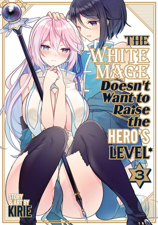 The White Mage Doesn't Want to Raise the Hero's Level Vol. 3 by Kirie