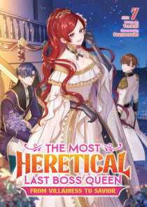 The Most Heretical Last Boss Queen: From Villainess to Savior (Light Novel) Vol. 7