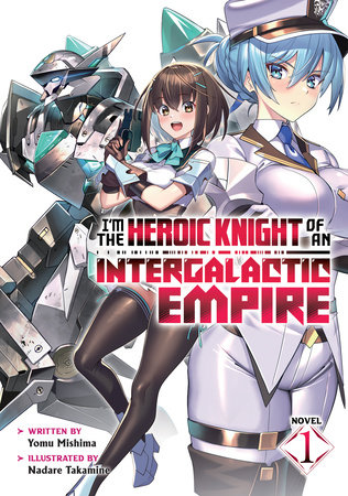 I'm the Heroic Knight of an Intergalactic Empire! (Light Novel) Vol. 1 by Yomu Mishima
