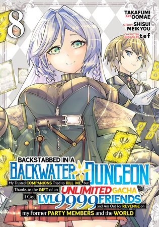 Backstabbed in a Backwater Dungeon: My Party Tried to Kill Me, But Thanks to an Infinite Gacha I Got LVL 9999 Friends and Am Out For Revenge (Manga) Vol. 8 by Shisui Meikyou