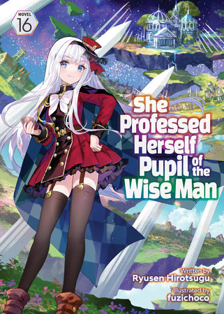 She Professed Herself Pupil of the Wise Man (Light Novel) Vol. 16 by Ryusen Hirotsugu