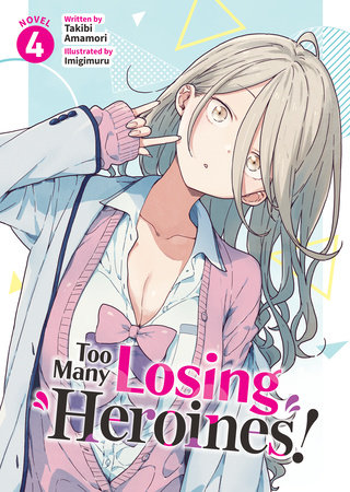 Too Many Losing Heroines! (Light Novel) Vol. 4 by Takibi Amamori