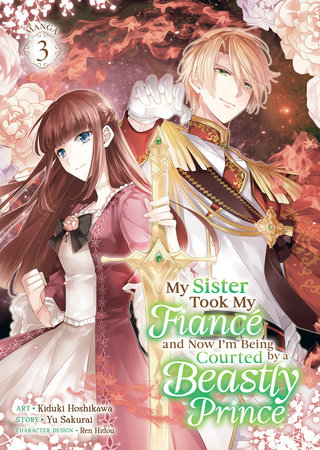 My Sister Took My Fiancé and Now I'm Being Courted by a Beastly Prince (Manga) Vol. 3 by Yu Sakurai
