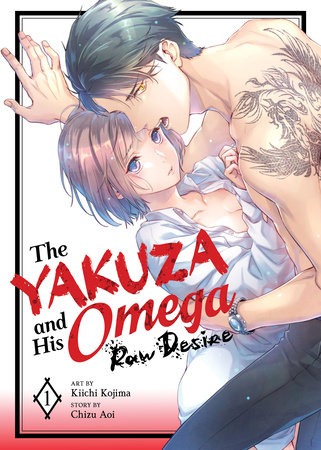 The Yakuza and His Omega: Raw Desire Vol. 1 by Chizu Aoi