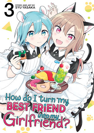 How Do I Turn My Best Friend Into My Girlfriend? Vol. 3 by Syu Yasaka