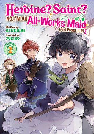 Heroine? Saint? No, I'm an All-Works Maid (And Proud of It)! (Light Novel) Vol. 2 by Atekichi