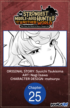 The Strongest Middle-Aged Hunter Goes to Another World: This Time, He Wants to Have a Simple Life #025 by Syuichi Tsukisima and Nagi Isawa