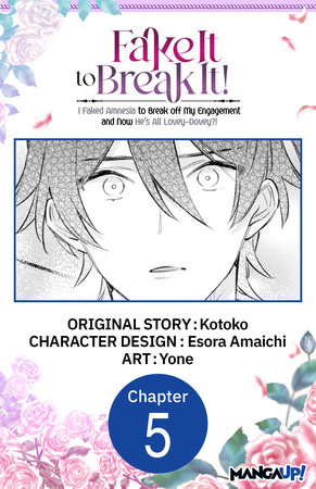Fake It to Break It! I Faked Amnesia to Break off My Engagement and Now He's All Lovey-Dovey?! #005 by Kotoko and Esora Amaichi