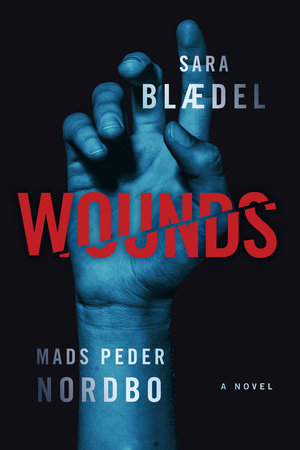 Wounds by Sara Blaedel and Mads Peder Nordbo