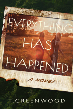 Everything Has Happened by T. Greenwood