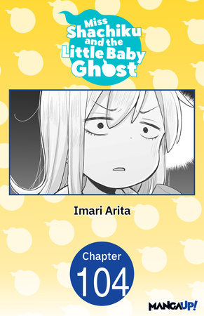 Miss Shachiku and the Little Baby Ghost #104 by Imari Arita