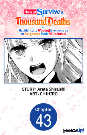How to Survive a Thousand Deaths: Accidentally Wooing Everyone as an Ex-gamer Made Villainess! #043 by Arata Shiraishi, CHIHIRO