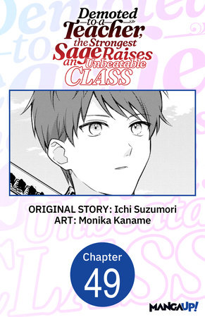 Demoted to a Teacher, the Strongest Sage Raises an Unbeatable Class #049 by Ichi Suzumori,Monika Kaname