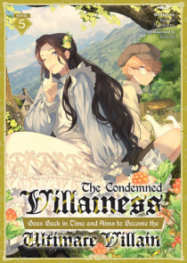 The Condemned Villainess Goes Back in Time and Aims to Become the Ultimate Villain (Light Novel) Vol. 5