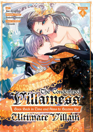 The Condemned Villainess Goes Back in Time and Aims to Become the Ultimate Villain (Manga) Vol. 4 by Bakufu Narayama