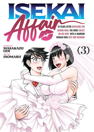 ISEKAI AFFAIR: 10 Years After Defeating the Demon King, the Hero Cheats on His Wife With a Warrior Woman Who Lost Her Husband Vol. 3 by Masakazu Ooi