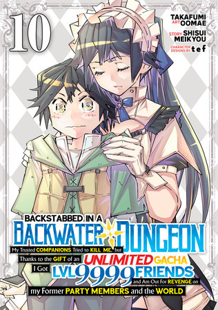Backstabbed in a Backwater Dungeon: My Party Tried to Kill Me, But Thanks to an Infinite Gacha I Got LVL 9999 Friends and Am Out For Revenge (Manga) Vol. 10 by Shisui Meikyou
