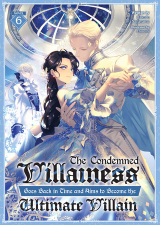 The Condemned Villainess Goes Back in Time and Aims to Become the Ultimate Villain (Light Novel) Vol. 6 by Bakufu Narayama