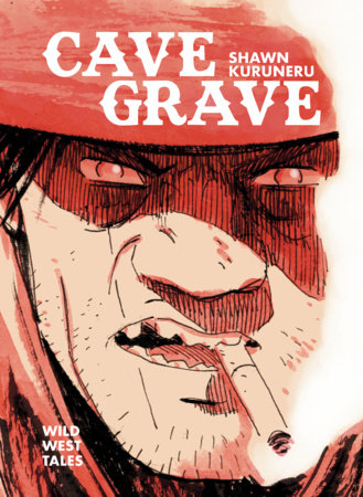 Cave Grave: Wild West Tales by Shawn Kuruneru