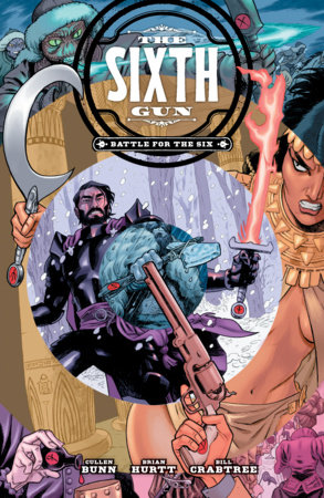 The Sixth Gun: Battle for The Six by Cullen Bunn