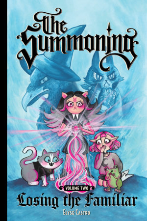 The Summoning Vol. 2: Losing the Familiar by Elyse Castro