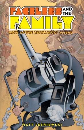 Faceless and the Family Vol. 2: Maze of the Mechanical Aliens by Matt Lesniewski