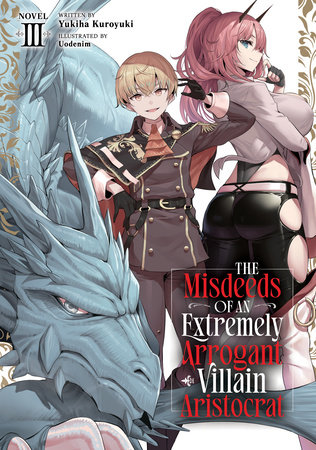 The Misdeeds of an Extremely Arrogant Villain Aristocrat (Light Novel) Vol. 3 by Yukiha Kuroyuki