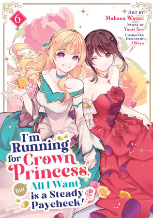 I'm Running for Crown Princess, but All I Want is a Steady Paycheck! (Manga) Vol. 6