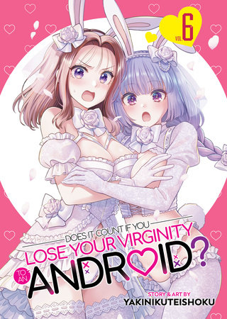 Does it Count if You Lose Your Virginity to an Android? Vol. 6 by Yakinikuteishoku