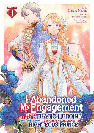 I Abandoned My Engagement Because My Sister is a Tragic Heroine, but Somehow I Became Entangled with a Righteous Prince (Manga) Vol. 4 by Fuyutsuki Koki