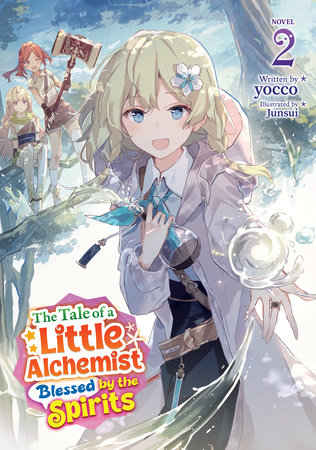 The Tale of a Little Alchemist Blessed by the Spirits (Light Novel) Vol. 2 by Yocco