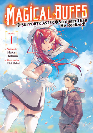 Magical Buffs: The Support Caster is Stronger Than He Realized! (Light Novel) Vol. 1 by Haka Tokura