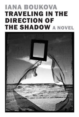 Traveling in the Direction of the Shadow by Iana Boukova