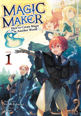 Magic Maker: How to Create Magic in Another World (Light Novel) Vol. 1 by Kazuki Kaburagi