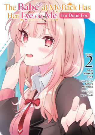 The Babe at My Back Has Her Eye on Me. I'm Done For. (Manga) Vol. 2 by Koharu Michinoku