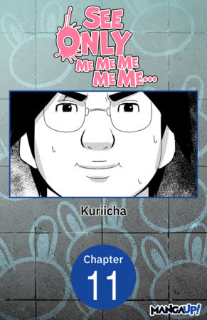 See Only Me Me Me Me Me.. #011