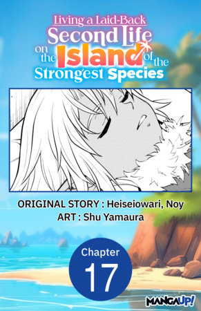Living a Laid-Back Second Life on the Island of the Strongest Species #017 by Heiseiowari, Noy and Shu Yamaura