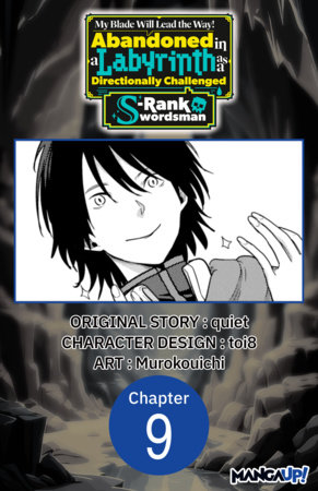 My Blade Will Lead the Way! Abandoned in a Labyrinth as a Directionally Challenged S-Rank Swordsman #009 by Quiet, Toi8 and Murokouichi
