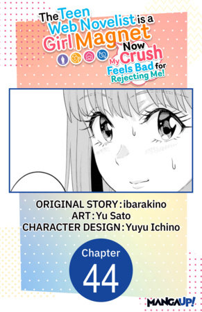 The Teen Web Novelist is a Girl Magnet: Now My Crush Feels Bad for Rejecting Me! #044