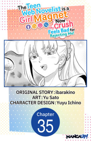The Teen Web Novelist is a Girl Magnet: Now My Crush Feels Bad for Rejecting Me! #035 by ibarakino and Yu Sato