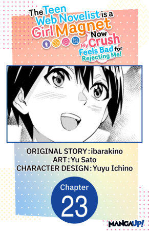 The Teen Web Novelist is a Girl Magnet: Now My Crush Feels Bad for Rejecting Me! #023 by ibarakino and Yu Sato