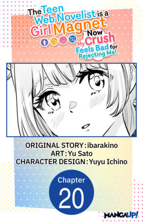 The Teen Web Novelist is a Girl Magnet: Now My Crush Feels Bad for Rejecting Me! #020 by ibarakino and Yu Sato