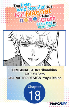 The Teen Web Novelist is a Girl Magnet: Now My Crush Feels Bad for Rejecting Me! #018 by ibarakino and Yu Sato