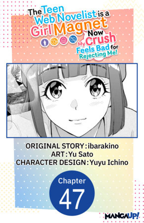 The Teen Web Novelist is a Girl Magnet: Now My Crush Feels Bad for Rejecting Me! #047
