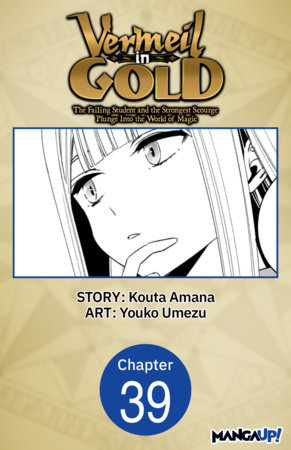 Vermeil in Gold: The Failing Student and the Strongest Scourge Plunge Into the World of Magic #039 by Kouta Amana and Youko Umezu