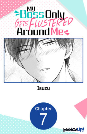 My Boss Only Gets Flustered Around Me #007 by Isuzu