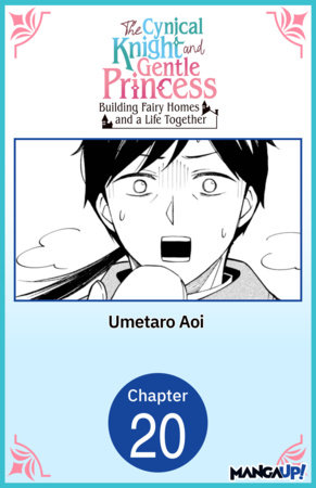The Cynical Knight and Gentle Princess: Building Fairy Homes and a Life Together #020 by Umetaro Aoi
